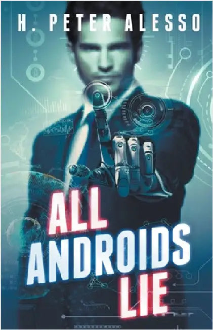 All Androids Lie by H. Peter Alesso