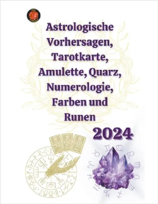 Astrologische Vorhersagen, Tarotkarte, Amulette, Quarz, Numerologie, Farben und Runen 2024 by Rubi, Alina a.
