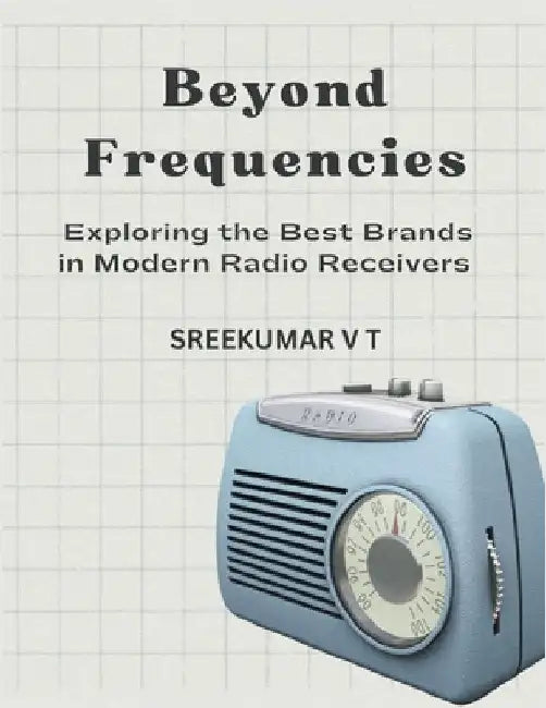 Beyond Frequencies: Exploring the Best Brands in Modern Radio Receivers by V. T. Sreekumar