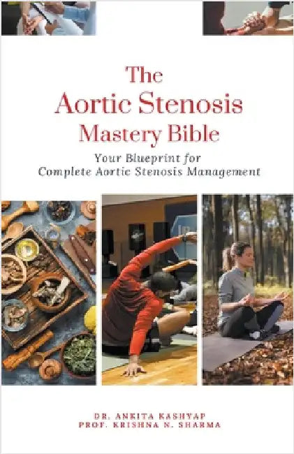 The Aortic Stenosis Mastery Bible: Your Blueprint for Complete Aortic Stenosis Management by Kashyap, Ankita