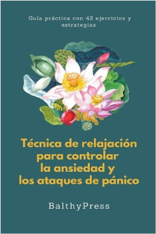 Técnicas de Relajación para Controlar la Ansiedad y los Ataques de Pánico by Balthypress