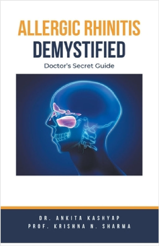 Allergic Rhinitis Demystified: Doctor's Secret Guide by Ankita Kashyap, Prof Krishna N. Sharma