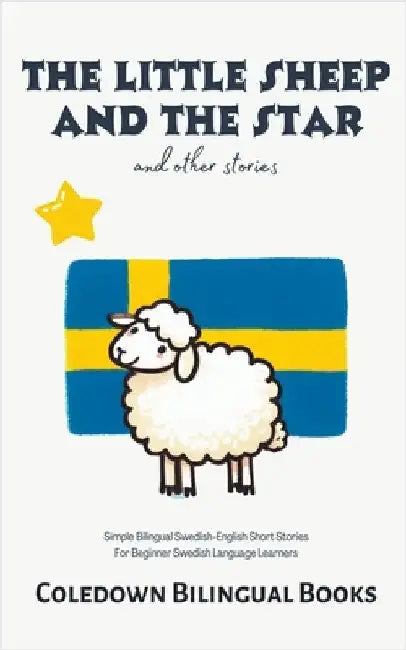 The Little Sheep and the Star and Other Stories: Simple Bilingual Swedish-English Short Stories For Beginner Swedish Language Learners by Coledown Bilingual Books