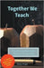 Together We Teach - Transforming Education Through Co-Teaching by Cheryl Angst