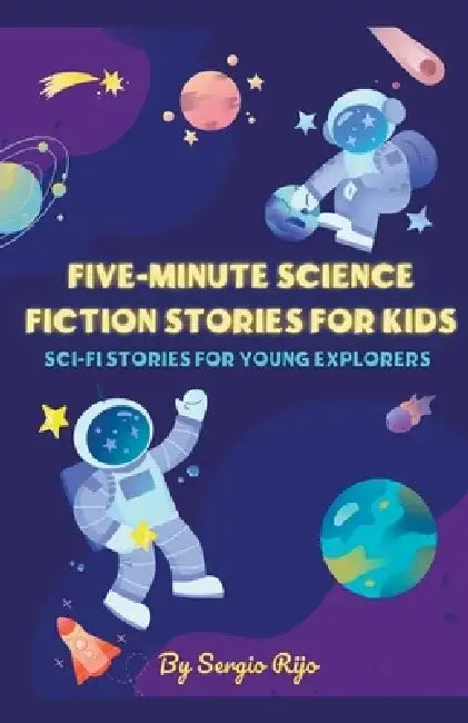 Five-Minute Science Fiction Stories for Kids: Sci-Fi Stories for Young Explorers by Sergio Rijo