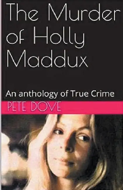 The Murder of Holly Maddux by Pete Dove
