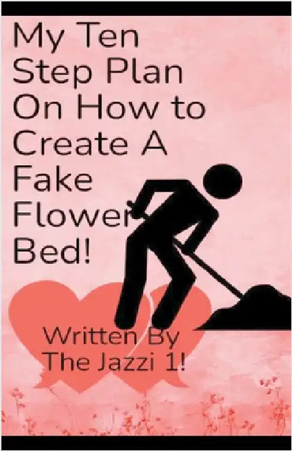 My Ten Step Plan on How To Create A Fake Flower Bed! by 1!, The Jazzi