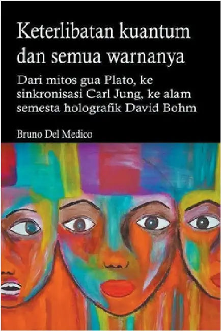 Keterlibatan kuantum dan semua warnanya. Dari mitos gua Plato, ke sinkronisasi Carl Jung, ke alam semesta holografik David Bohm. by Bruno del Medico