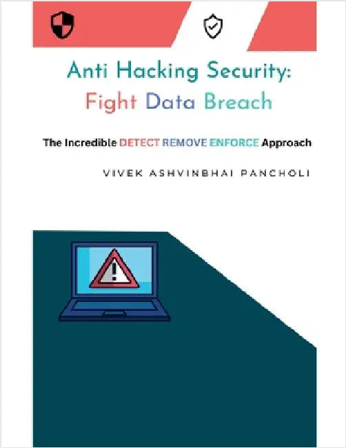 Anti Hacking Security: Fight Data Breach by Vivek Ashvinbhai Pancholi