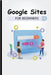 Google Sites For Beginners: The Complete Step-By-Step Guide On How To Create A Website, Exhibit Your Team's Work, And Collaborate Effectively by Lumiere, Voltaire