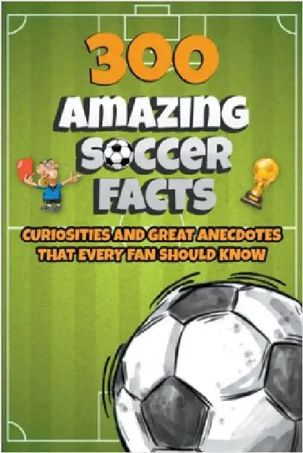 300 Amazing Soccer Facts by Ellis, Michael