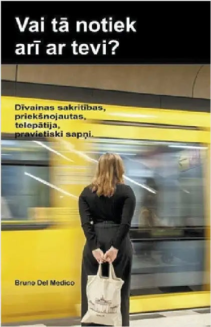 Vai tā notiek arī ar tevi? Dīvainas sakritības, prieksnojautas, telepātija, pravietiski sapņi. by Medico, Bruno del