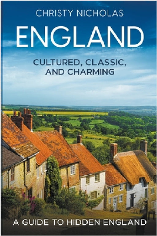 England: Cultured, Classic, and Charming by Christy Nicholas