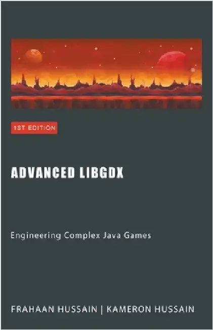 Advanced LibGDX: Engineering Complex Java Games by Kameron Hussain