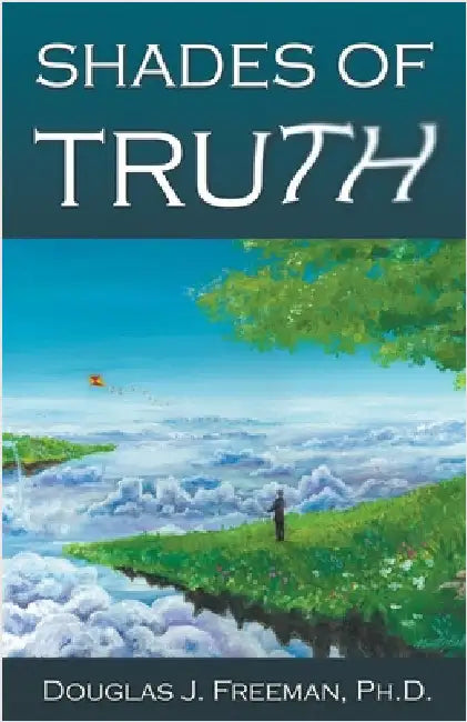 Shades of Truth by Douglas J. Freeman