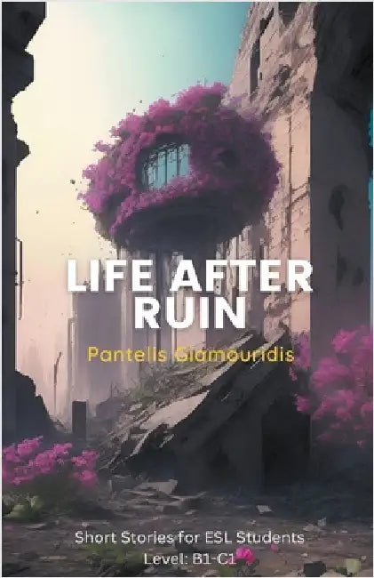 Life After Ruin by Giamouridis, Pantelis