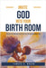 Invite God Into Your Birth Room: The Art of Spiritual Strategy for the Childbearing Year by Tamara D. Wrenn