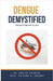 Dengue Demystified: Doctor's Secret Guide by Ankita Kashyap