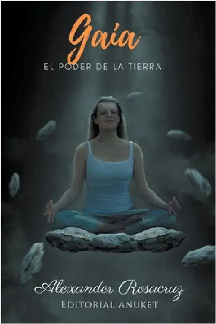 Gaia: El Poder de la Tierra by Rosacruz, Alexander