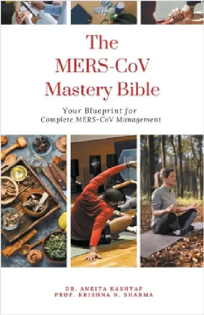 The MERS-CoV Mastery Bible: Your Blueprint for Complete Mers Cov Management by Ankita Kashyap