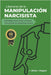 Liberarse de la Manipulación Narcisista: Estrategias para sanar y florecer más allá de las Relaciones Tóxicas by Olivia I. Thigpen