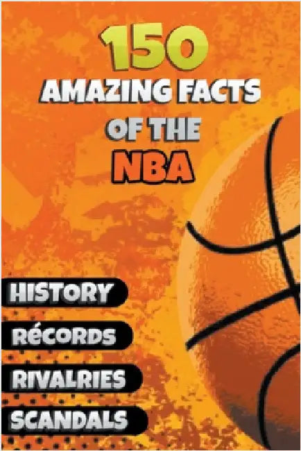 150 Amazing Facts of the NBA by Ellis, Michael