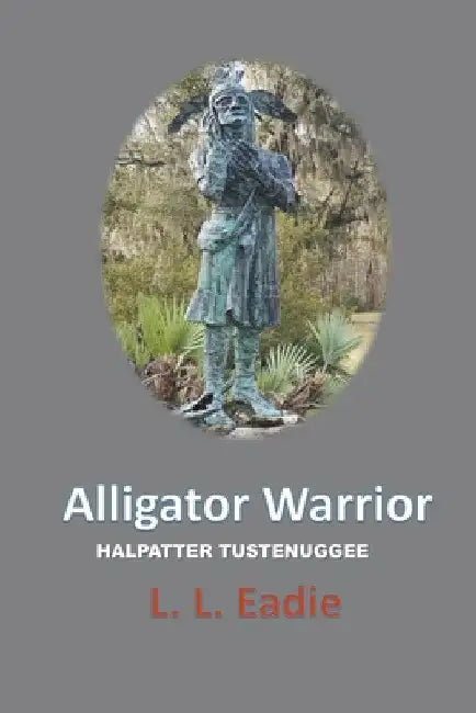 Alligator Warrior: Halpatter Tustenuggee by LL Eadie