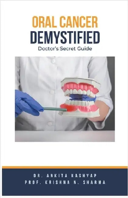Oral Cancer Demystified Doctors Secret Guide by Ankita Kashyap