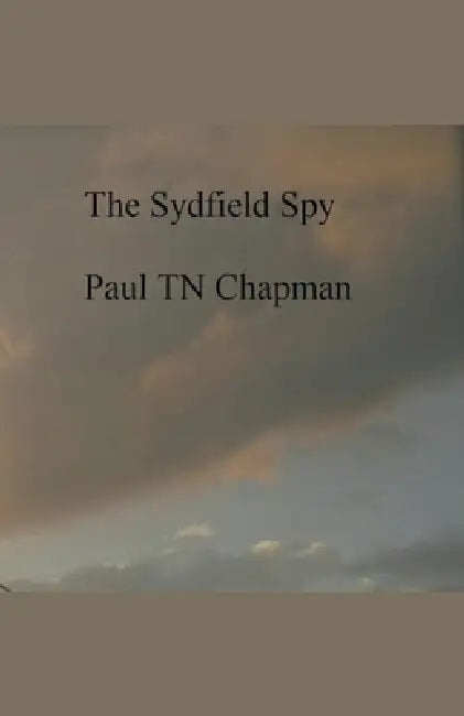 The Sydfield Spy by Paul Tn Chapman