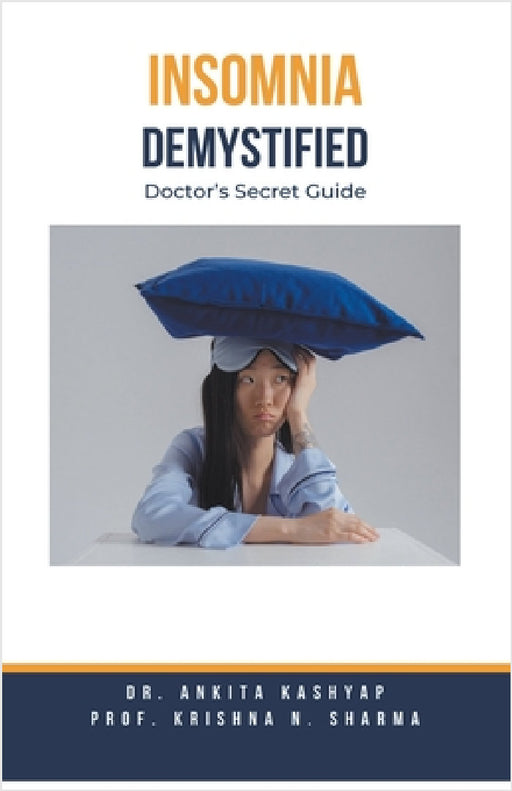 Insomnia Demystified: Doctor's Secret Guide by Ankita Kashyap, Prof Krishna N. Sharma