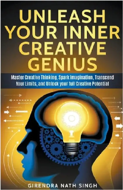 Unleash Your Inner Creative Genius by Girendra Nath Singh