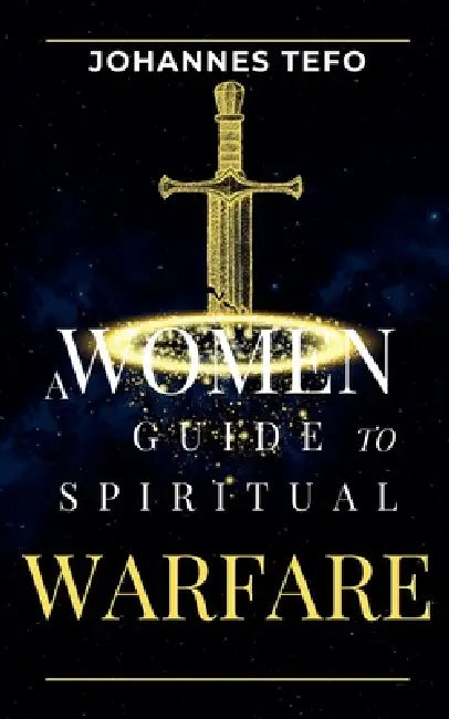 A Women's Guide To Spiritual Warfare by Johannes Tefo