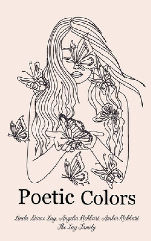 Poetic Colors by Amber Richhart, Angelia Richhart, Linda Diane Lay