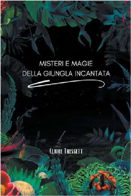 Misteri e magie della giungla incantata by Claire Tressett
