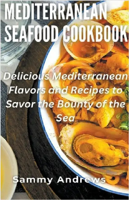 Mediterranean Seafood Cookbook by Sammy Andrews