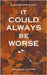 It Could Always Be Worse by Ian Rose Castro