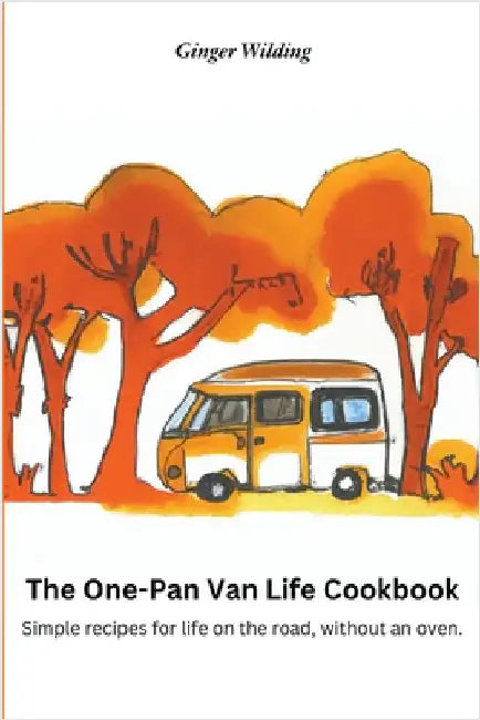 The One-Pan Van Life Cookbook: Simple Recipes for Life on the Road, Without an Oven. by Ginger Wilding