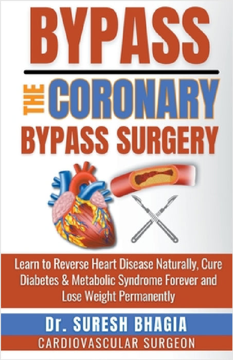 Bypass the Coronary Bypass Surgery by Suresh Bhagia