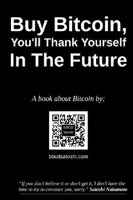 Buy Bitcoin, You'll Thank Yourself In The Future by Bbcd Satoshi