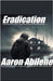 Eradication by Aaron Abilene