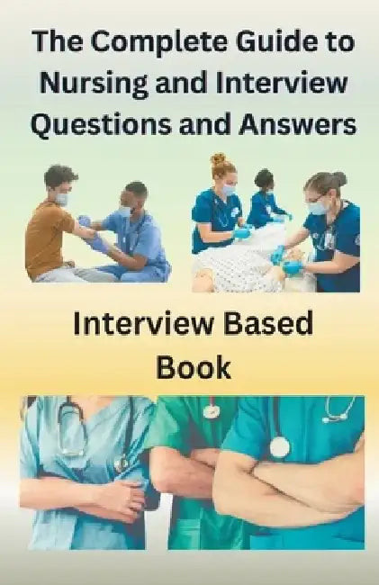 The Complete Guide to Nursing and Interview Questions and Answers by Chetan Singh