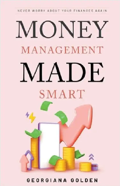 Money Management Made Smart by Georgiana Golden