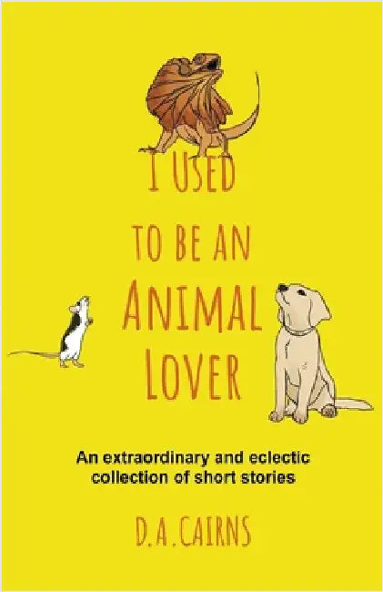 I Used to be an Animal Lover by D. a. Cairns