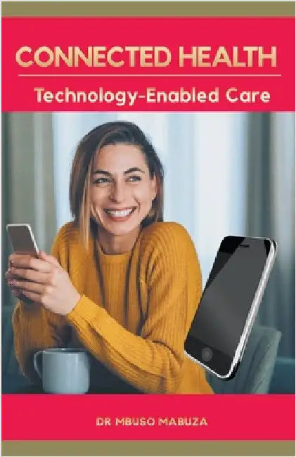 Connected Health: Technology-Enabled Care by Mbuso Mabuza