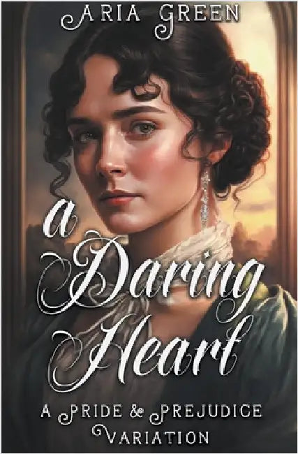 A Daring Heart: A Thrilling Pride and Prejudice Variation by Aria Green