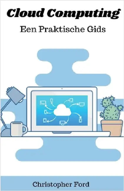 Cloud Computing: Een Praktische Gids by Ford, Christopher