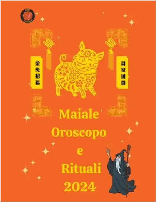 Maiale Oroscopo e Rituali 2024 by Rubi, Alina a.