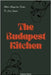 The Budapest Kitchen: Modern Hungarian Recipes For Every Season by Coledown Kitchen