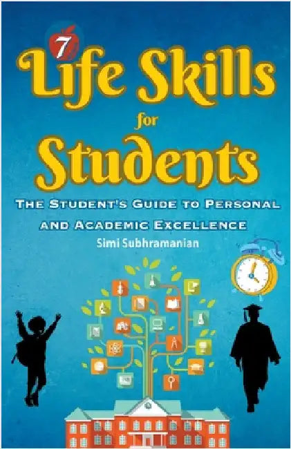 7 Life Skills for Students: The Student's Guide to Personal and Academic Excellence by Subhramanian, Simi