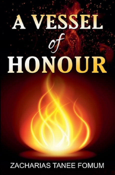 A Vessel of Honour by Zacharias Tanee Fomum